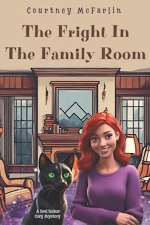 The Fright in the Family Room: A Soul Seeker Cozy Mystery #7