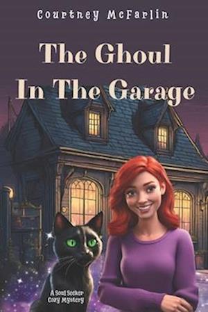 The Ghoul in the Garage: A Soul Seeker Cozy Mystery #8