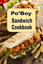 Po'Boy Sandwich Cookbook: Delicious PoBoy Recipes From New Orleans and Beyond 