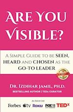 Are You Visible?: A Simple Guide on How to be SEEN, HEARD, and CHOSEN as the GO-TO LEADER 