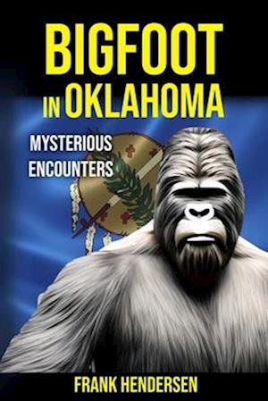 Bigfoot in Oklahoma: Mysterious Encounters