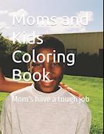 Moms and Kids Coloring Book: Mom's have a tough job 