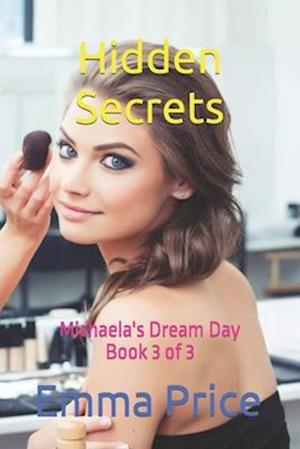 Hidden Secrets: Book 3 of 3 - Michaela's Dream Day