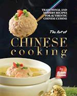 The Art of Chinese Cooking: Traditional and Modern Recipes for Authentic Chinese Cuisine 