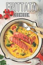 Frittata Cookbook: Discover the Secrets to Perfecting Glorious Frittatas 