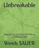 Unbreakable: Mastering Chronic Pain for a Limitless Life 