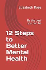 12 Steps to Better Mental Health: Be the best you can be 