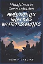 Mindfulness et Communication - Ame&#769;liorer les Relations Interpersonnelles