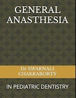 GENERAL ANASTHESIA: IN PEDIATRIC DENTISTRY 