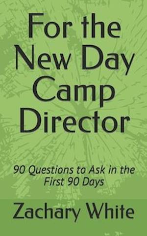 For the New Day Camp Director: 90 Questions to Ask in the First 90 Days