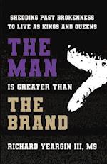 The Man Is Greater than the Brand: Shedding Past Brokenness to Live as Kings and Queens 