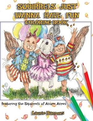 Squirrels Just Wanna Have Fun: Coloring Book featuring the Squirrels of Acorn Acres