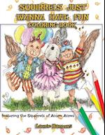 Squirrels Just Wanna Have Fun: Coloring Book featuring the Squirrels of Acorn Acres 