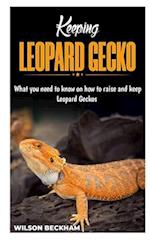 KEEPING LEOPARD GECKO: What You need to know on how to raise and keep Leopard Geckos 