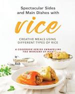Spectacular Sides and Main Dishes with Rice: Creative Meals Using Different Types of Rice 