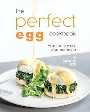 The Perfect Egg Cookbook: Your Ultimate Egg Recipes!