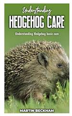 UNDERSTANDING HEDGEHOG CARE: Understanding Hedgehog Basic Care 