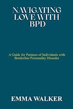 NAVIGATING LOVE WITH BPD: A Guide for Partners of Individuals with Borderline Personality Disorder 
