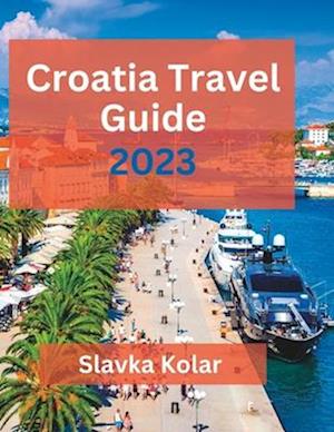 Croatia Travel Guide 2023: Discover Croatia's hidden gems, Top travel destinations, Food and Culture