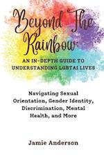 BEYOND THE RAINBOW: An In-Depth Guide to Understanding LGBTAI Lives 