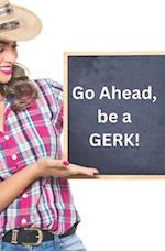 Go Ahead, Be a GERK! 