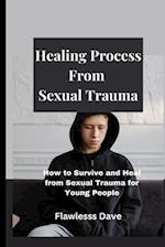 Healing Process from Sexual Trauma: How to Survive and Heal from Sexual Trauma for Young People 