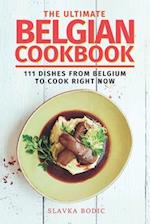 The Ultimate Belgian Cookbook: 111 Dishes From Belgium To Cook Right Now 