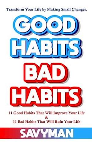 Good Habits Bad Habits: Transform Your Life by Making Small Changes