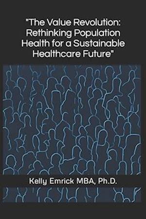 "The Value Revolution: Rethinking Population Health for a Sustainable Healthcare Future"