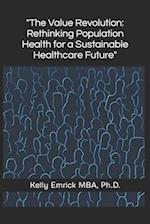 "The Value Revolution: Rethinking Population Health for a Sustainable Healthcare Future" 