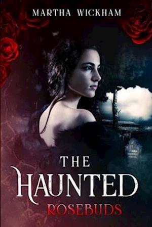 The Haunted Rosebuds : A Haunting Mystery