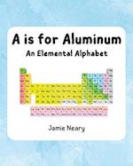 A is for Aluminum: An Elemental Alphabet 