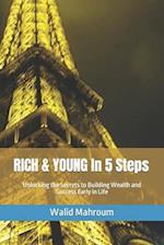 RICH & YOUNG In 5 Steps: Unlocking the Secrets to Building Wealth and Success Early in Life 