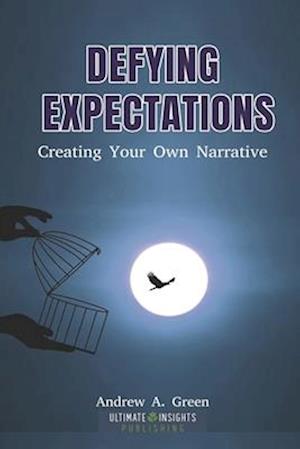 Defying Expectations : Creating Your Own Narrative