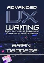 Advanced UX Writing: Best Practices for Engagement, Competition, and Conversion 