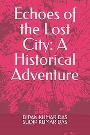 Echoes of the Lost City: A Historical Adventure