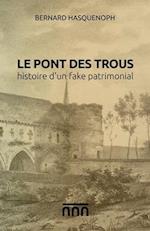 Le pont des Trous, histoire d'un fake patrimonial