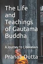 The Life and Teachings of Gautama Buddha: A Journey to Liberation 