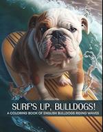 Surf's Up, Bulldogs! - A Coloring Book of English Bulldogs Riding The Waves 