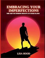 Embracing your imperfections: The art of finding beauty in your flaws 