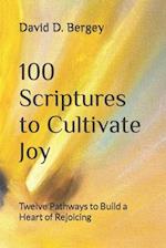 100 Scriptures to Cultivate Joy: Twelve Pathways to Build a Heart of Rejoicing 