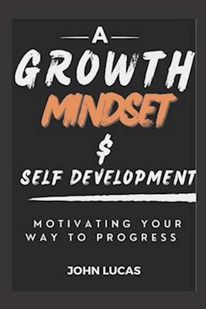 GROWTH MINDSET AND SELF-DEVELOPMENT: MOTIVATING YOUR WAY TO PROGRESS