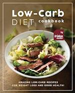 Low-Carb Diet Cookbook: Amazing Low-Carb Recipes for Weight Loss and Good Health! 