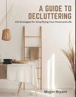 A Guide to Decluttering: 101 Strategies for Simplifying Your Home and Life 