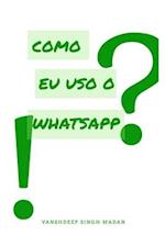 Como eu uso o Whatsapp?!