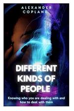 DIFFERENT KINDS OF PEOPLE : (Know who you are dealing with and how to deal with them) 