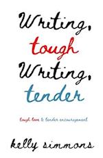 Writing Tough Writing Tender : tough love & tender encouragement 