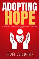 Adopting Hope: A Journey Through the Process of Building a Family 