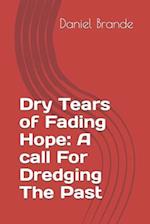 Dry Tears of Fading Hope: A call For Dredging The Past 