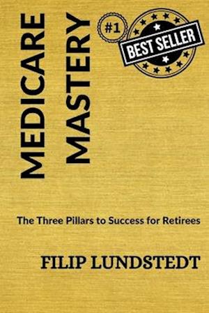 Medicare Mastery: the three pillars of success for retirees